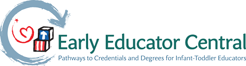 Early Educator Central: Pathways to Credentials and Degrees for Infant-Toddler Educators